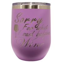 12 oz. Sorry for what I said Stemless Wine Tumbler